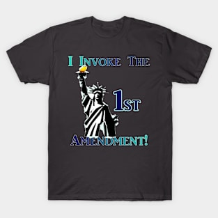 I Invoke the 1st Amendment! T-Shirt